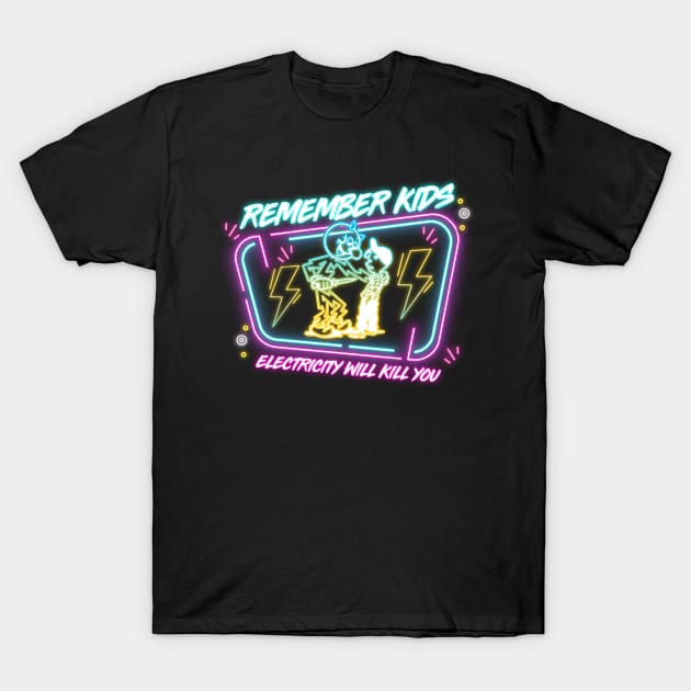 REMEMBER KIDS ELECTRICITY WILL KILL YOU T-Shirt by loveislive8